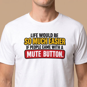 Camiseta A Vida Seria Mais Fácil Com um Botão de Mudo