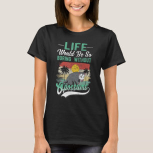 Camiseta A Vida Seria Muito Enfadonha Sem Gambás
