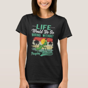 Camiseta A Vida Seria Muito Monótona Sem Louva-a-Deus