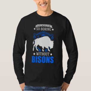 Camiseta A Vida Seria Tão Chata Sem Bisons Buffalo