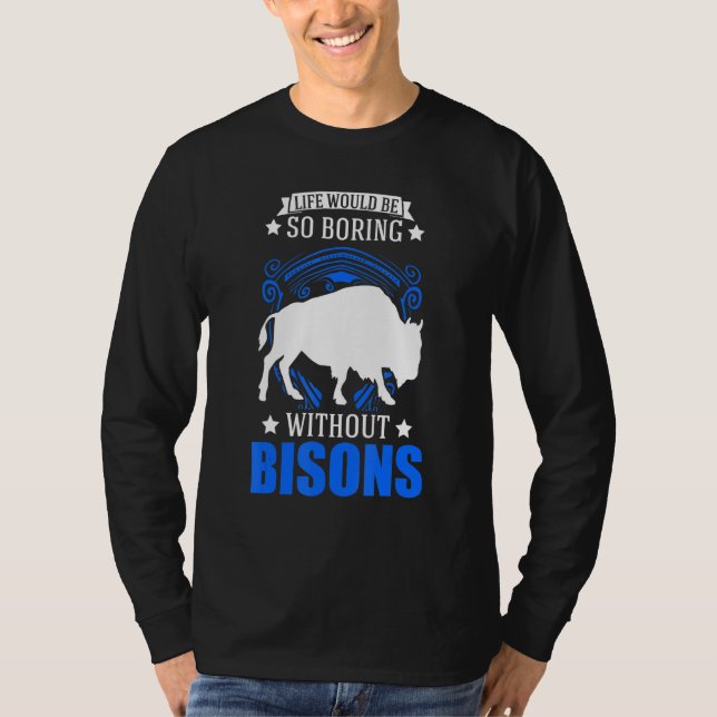 Camiseta A Vida Seria Tão Chata Sem Bisons Buffalo (Frente)