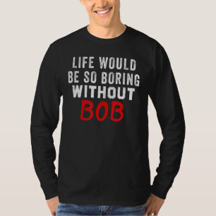 Camiseta A Vida Seria Tão Chata Sem Bob