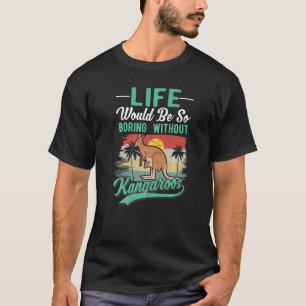 Camiseta A Vida Seria Tão Chata Sem Cangurus