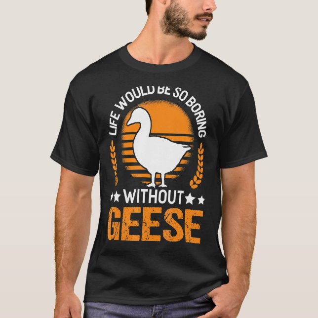 Camiseta A Vida Seria Tão Chata Sem Ganso Ganso (Frente)