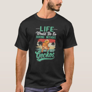 Camiseta A Vida Seria Tão Chata Sem Geckos