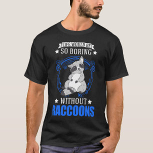 Camiseta A vida seria tão chata sem guaxinins