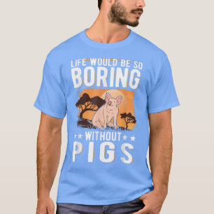 Camiseta A Vida Seria Tão Chata Sem Porcos 4014
