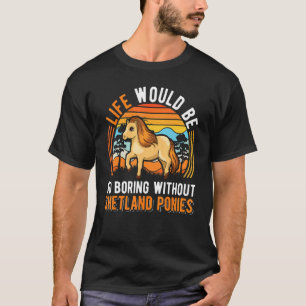 Camiseta A Vida Seria Tão Chata Sem Pôs Shetland