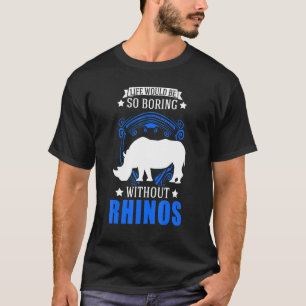 Camiseta A Vida Seria Tão Chata Sem Rinocerontes