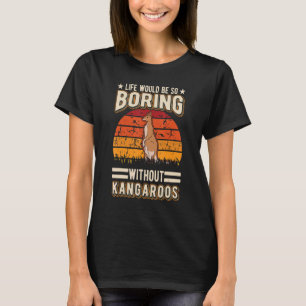 Camiseta A Vida Seria Tão Tediosa Sem Cangurus