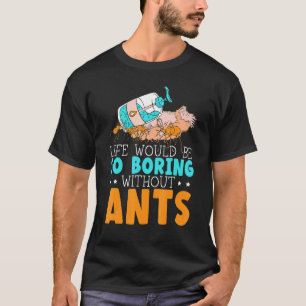 Camiseta A Vida Seria Tão Tediosa Sem Formigas Inseto Formi