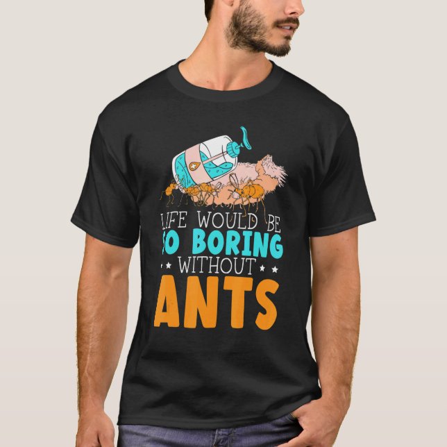 Camiseta A Vida Seria Tão Tediosa Sem Formigas Inseto Formi (Frente)