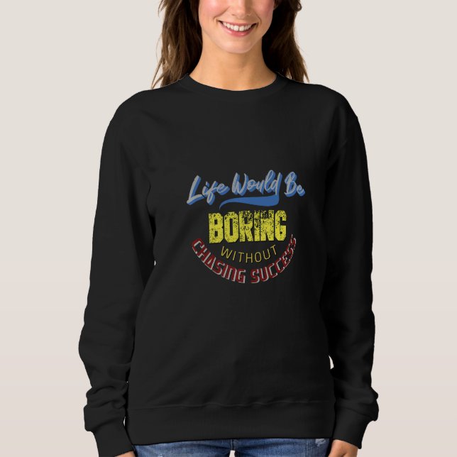Camiseta A Vida Seria Tediosa Sem Perseguir o Sucesso   (Frente)