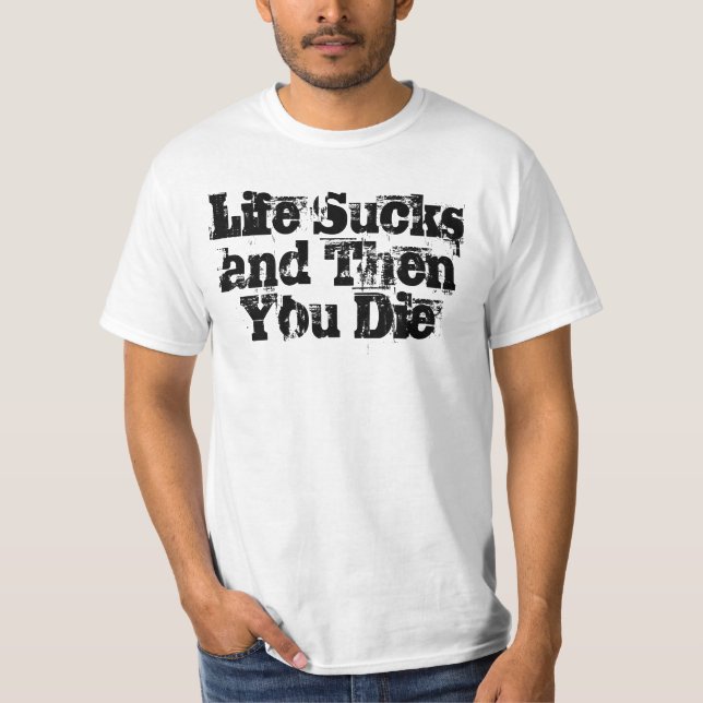 Camiseta A vida suga e então você morre (Frente)