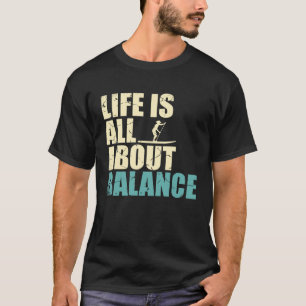Camiseta A Vida Tem Tudo A Ver Com Equilíbrio, Levante-Se,