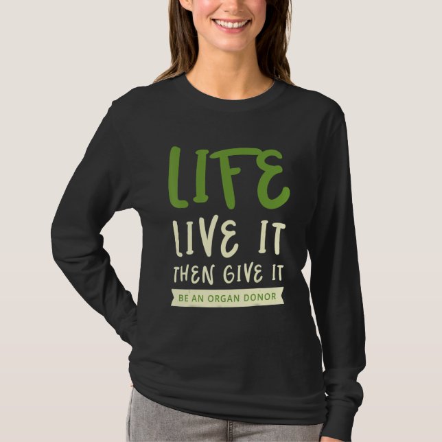 Camiseta A vida... Viva-O Então Dê-Lhe Um Doador De Órgãos (Frente)