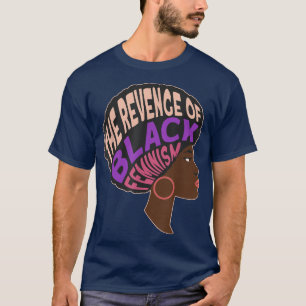 Camiseta A Vingança Do Feminismo NegroFeminismo Negro