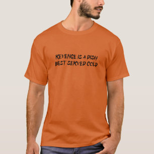 Camiseta A VINGANÇA É UM PRATO QUE SE SERVE FRIO b