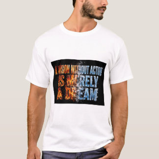 Camiseta A Vision Without Action Is Merely A Dream Fire Ice