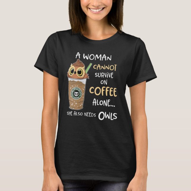 Camiseta A Woman Cannot Survive On Coffee Alone She Also Ne (Frente)