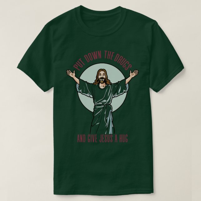 Camiseta Abaixe As Drogas E Dê Um Abraço A Jesus (Frente do Design)