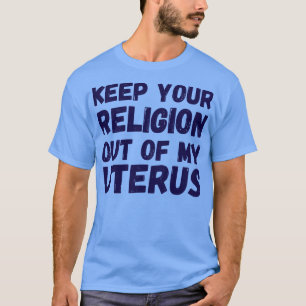 Camiseta Aborto Pró Mantenha Sua Religião Fora Do Meu Útero