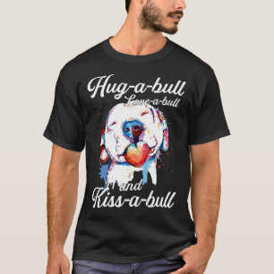 Camiseta Abrace Um Bull Ama Um Bull E Beije Um Bull Pitbu E