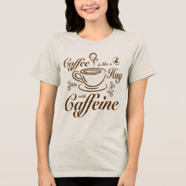 Camiseta Abraços de cafeína de café calmantes e aconchegant