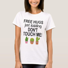 Camiseta Abraços Grátis só brincando Não me toques em cacto