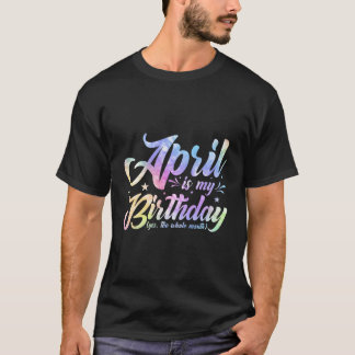 Camiseta Abril É Meu Aniversário Sim O Mês Inteiro De Abril