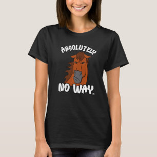 Camiseta Absolutamente nenhuma maneira de livrar o cavalo d