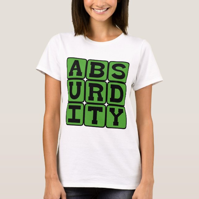 Camiseta Absurdidade, Extremamente Irracional (Frente)