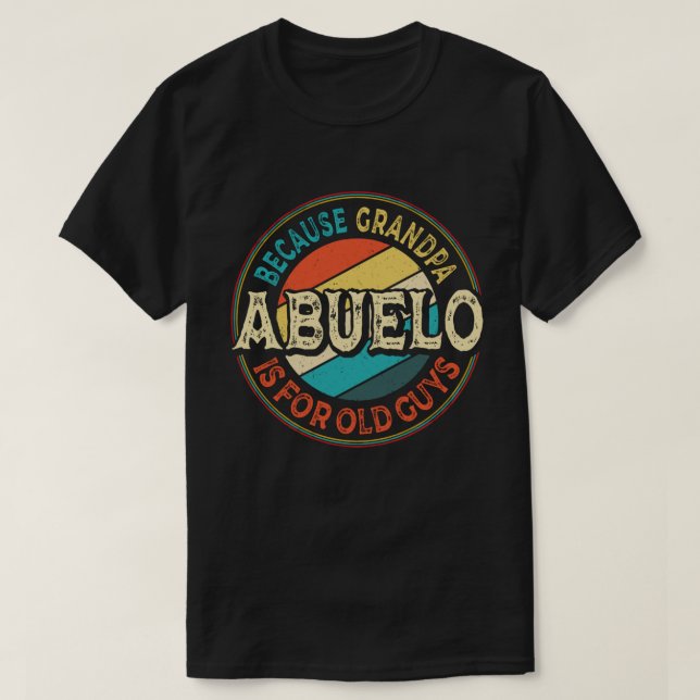 Camiseta Abuelo porque o vovô é para Caras antigas (Frente do Design)