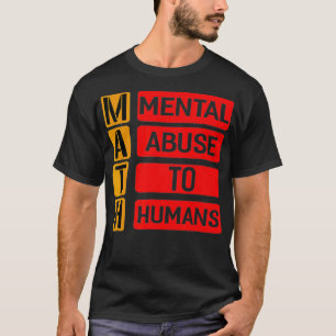 Camiseta Abuso Mental Matemático A Seres Humanos T- Shirt