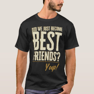 Camiseta Acabamos de nos Tornar Melhores Amigos? Sim Citaçã