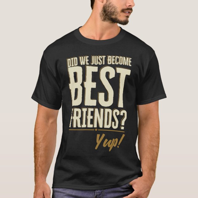 Camiseta Acabamos de nos Tornar Melhores Amigos? Sim Citaçã (Frente)