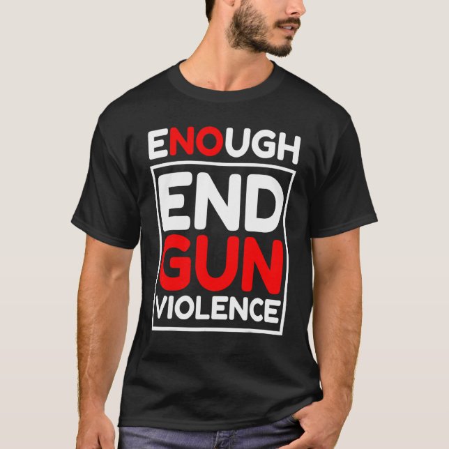 Camiseta Acabar com a Violência Armada O Suficiente de Arma (Frente)