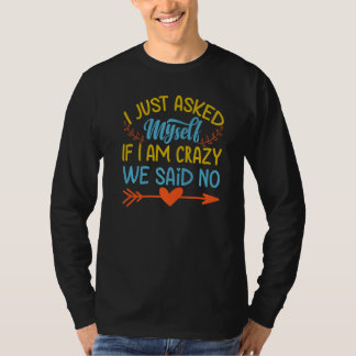 Camiseta Acabei de me perguntar se estou louco. Dissemos qu