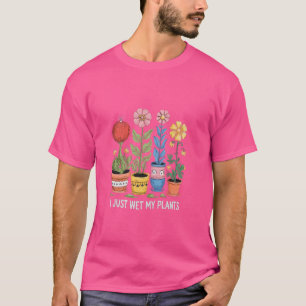 Camiseta Acabei De Molhar As Minhas Plantas De Jardinagem.
