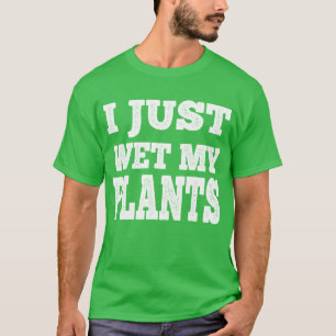 Camiseta Acabei De Molhar As Minhas Plantas Engraçadas.