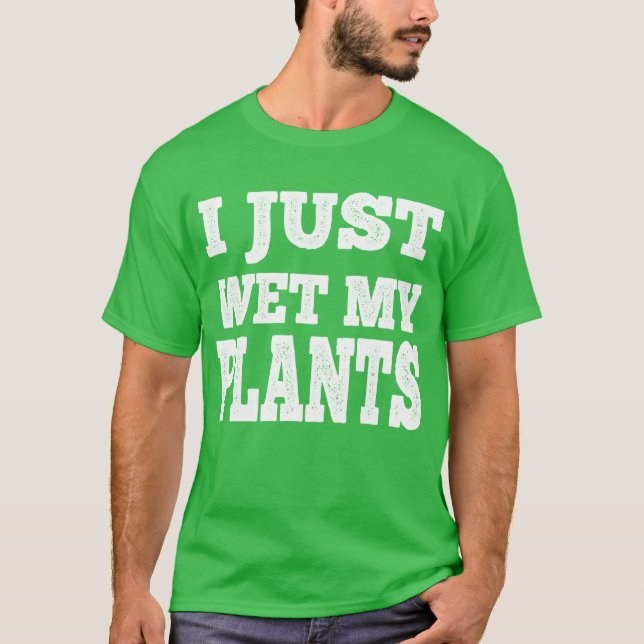 Camiseta Acabei De Molhar As Minhas Plantas Engraçadas. (Frente)