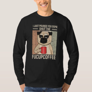 Camiseta Acabei de Servir um Shut The Fucupcoffee Pug Co pa