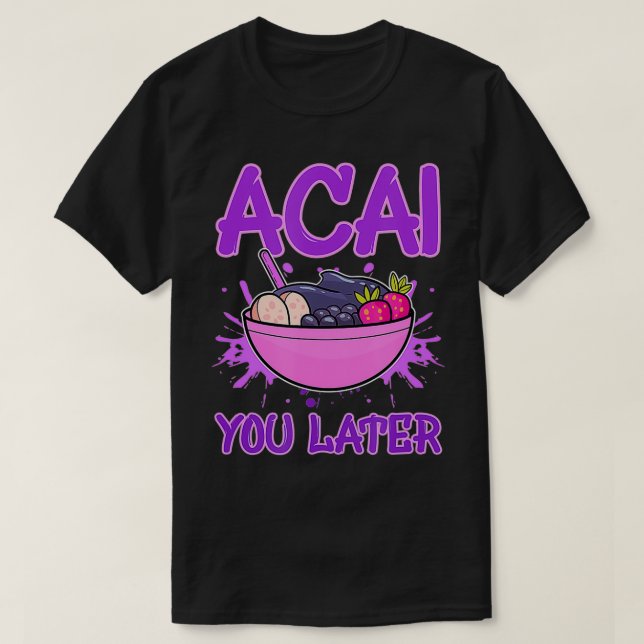 Camiseta Acai You Later Foodie Berries Superfood Berry Bowl (Frente do Design)
