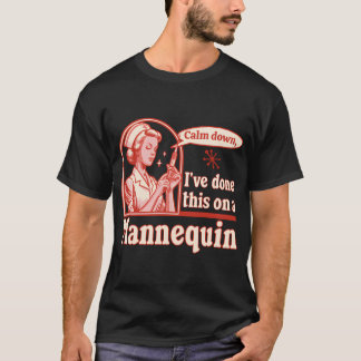 Camiseta Acalme-Se, Eu Fiz Isso Em Um Mannequim - Engraçado