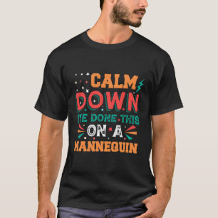 Camiseta Acalme-Se, Eu Fiz Isso Em Um Nequin