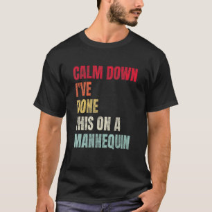 Camiseta Acalme-se, fiz isso em uma Mannequin Funny Vint