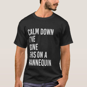 Camiseta Acalme-se, fiz isso em uma Mannequin Funny Vint