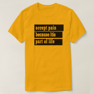 Camiseta aceitar dor porque é parte da vida