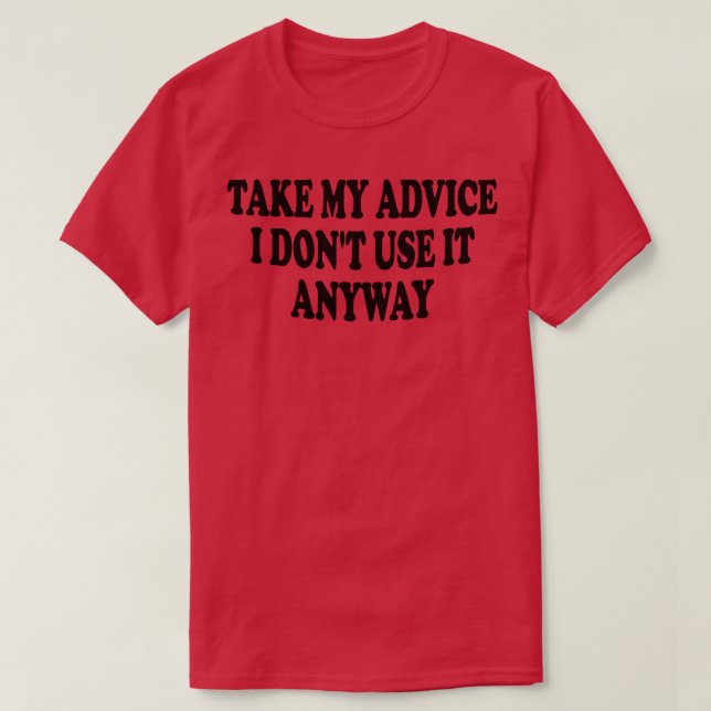 Camiseta aceite o meu conselho, não o uso de qualquer forma (Frente do Design)