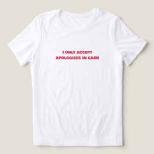 Camiseta 💸 “Aceito Apenas Desculpas em Dinheiro” Feminino